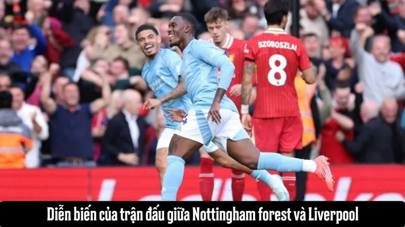 Diễn biến của trận đấu giữa Nottingham forest và Liverpool