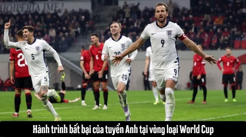 Hành trình bất bại của tuyển Anh tại vòng loại World Cup