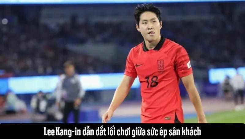Lee Kang-in dẫn dắt lối chơi giữa sức ép sân khách