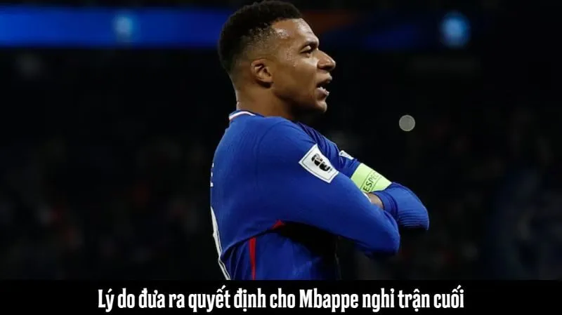 Lý do đưa ra quyết định cho Mbappe nghỉ trận