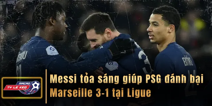 Messi tỏa sáng giúp PSG đánh bại Marseille 3-1 tại Ligue