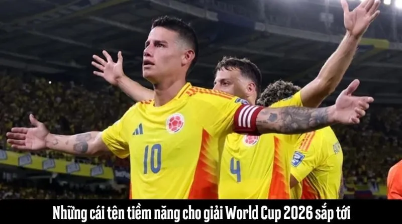 Những cái tên tiềm năng cho giải World Cup 2026 sắp tới