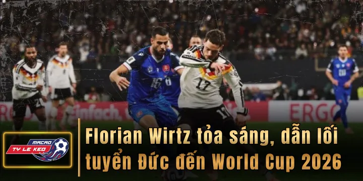 Florian Wirtz tỏa sáng, dẫn lối tuyển Đức đến World Cup 2026