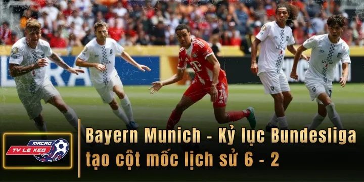 Bayern Munich - Kỷ lục Bundesliga tạo cột mốc lịch sử 6 - 2