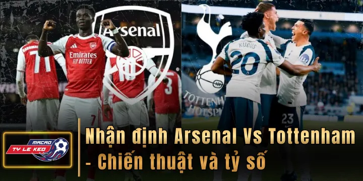 Nhận định Arsenal Vs Tottenham - Chiến thuật và tỷ số