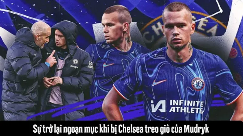 Sự trở lại ngoạn mục khi bị Chelsea treo giò