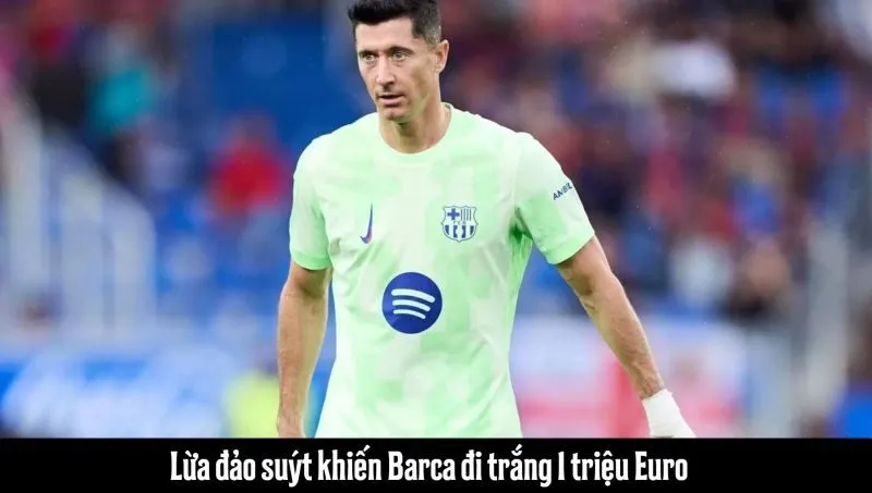 Vụ lừa đảo tinh vi liên quan đến Lewandowski