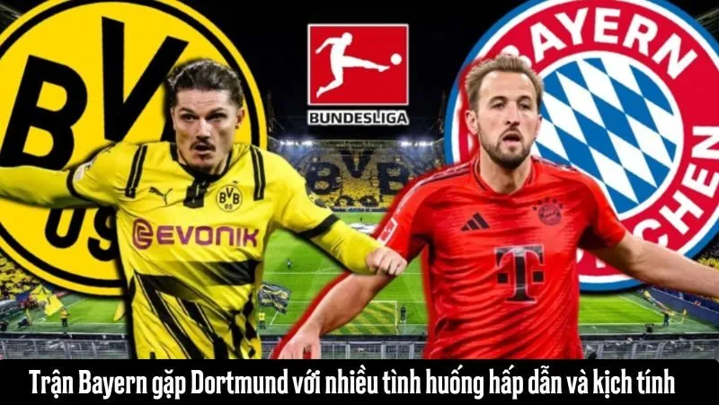Trận Bayern gặp Dortmund với nhiều tình huống hấp dẫn và kịch tính