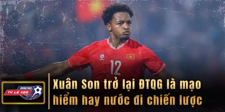 Xuân Son trở lại ĐTQG là mạo hiểm hay nước đi chiến lược