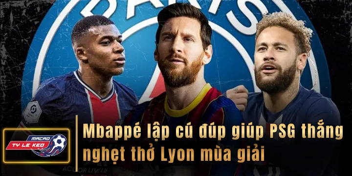 Mbappé lập cú đúp giúp PSG thắng nghẹt thở Lyon mùa giải